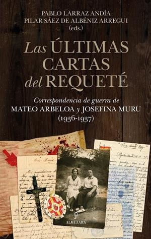 LAS ÚLTIMAS CARTAS DEL REQUETÉ | 9788410524569 | PABLO LARRAZ ANDÍA/MARÍA PILAR SÁEZ DE ALBÉNIZ ARREGUI