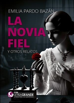 LA NOVIA FIEL Y OTROS RELATOS. (EDICIÓN DE LETRA GRANDE) | 9788412067910 | PARDO BAZÁN, EMILIA, CONDESA DE