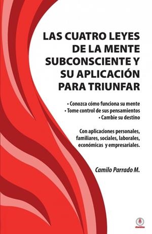 LAS CUATRO LEYES DE LA MENTE SUBCONSCIENTE Y SU APLICACIÓN PARA TRIUNFAR | 9781685740542 | CAMILO PARRADO M.