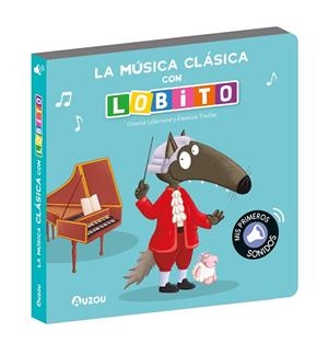 LOBITO, LIBRO SONIDOS MÚSICA CLÁSICA | 9791039547277 | LALLEMAND, ORIANNE/THUILLIER, ÉLÉONORE