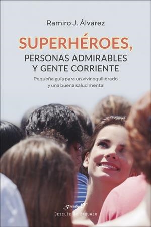 SUPERHÉROES, PERSONAS ADMIRABLES Y GENTE CORRIENTE. PEQUEÑA GUÍA PARA UN VIVIR E | 9788433032904 | ÁLVAREZ FERNÁNDEZ, RAMIRO JUAN