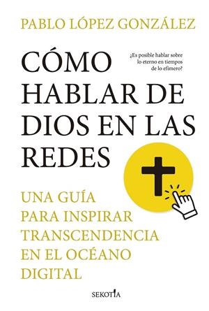 CÓMO HABLAR DE DIOS EN LAS REDES | 9788419979575 | PABLO LÓPEZ GONZÁLEZ