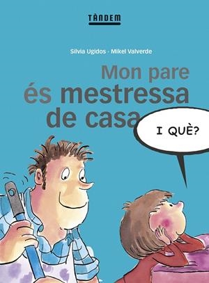 MON PARE ÉS MESTRESSA DE CASA, I QUÈ? | 9788481315301 | UGIDOS, SILVIA
