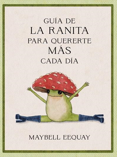 GUÍA DE LA RANITA PARA QUERERTE MÁS CADA DÍA | 9788410121294 | EEQUAY, MAYBELL
