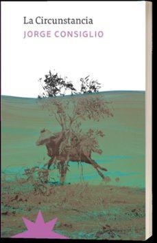 LA CIRCUNSTANCIA | 9788412846270 | CONSIGLIO, JORGE