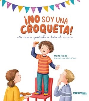 ¡NO SOY UNA CROQUETA! NO PUEDO GUSTARLE A TODO EL MUNDO | 9788410252301 | PRADA, MARTA