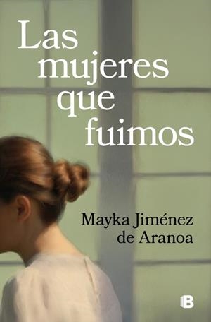 LAS MUJERES QUE FUIMOS | 9788466676519 | JIMÉNEZ DE ARANOA, MAYKA