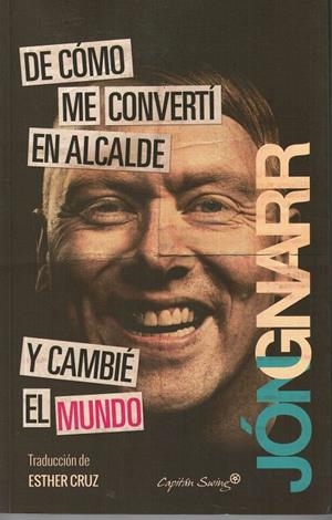 DE CÓMO ME CONVERTÍ EN ALCALDE Y CAMBIÉ EL MUNDO | 9788494367618 | GNARR, JÓN