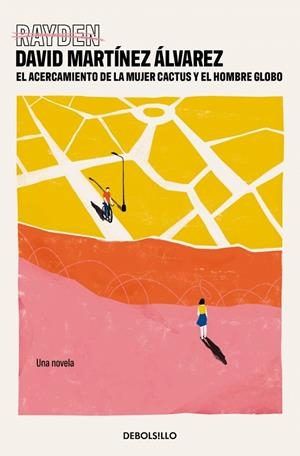 EL ACERCAMIENTO DE LA MUJER CACTUS Y EL HOMBRE GLOBO | 9788466371766 | MARTÍNEZ ÁLVAREZ (RAYDEN), DAVID