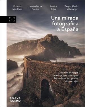 UNA MIRADA FOTOGRÁFICA A ESPAÑA | 9788491588290 | CANO RUIZ, ROBERTO IVÁN/PUERTAS JIMÉNEZ, JOSÉ ALBERTO/ROJAS, JESSICA/ABELLO VILLANUEVA, SERGIO