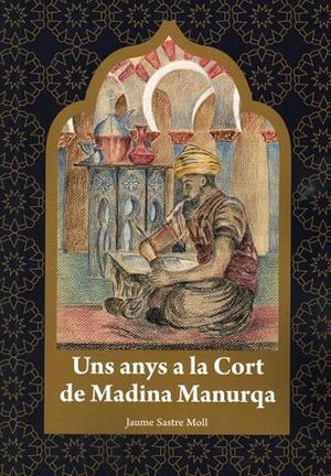 UNS ANYS A LA CORT DE MADINA MANURQA | 1172025 | SASTRE MOLL , JAIME