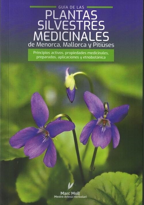 GUIA DE LAS PLANTAS SILVESTRES MEDICINALES DE MENORCA MALLORCA Y PITIÜSES | 9788409706297 | MOLL MARQUES, MARC