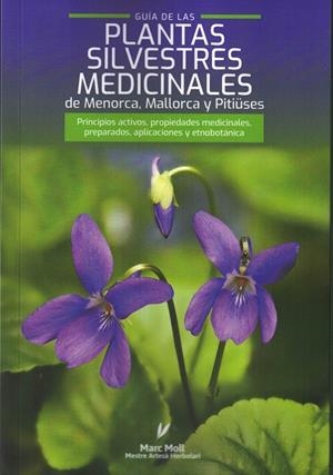 GUIA DE LAS PLANTAS SILVESTRES MEDICINALES DE MENORCA MALLORCA Y PITIÜSES | 9788409706297 | MOLL MARQUES, MARC