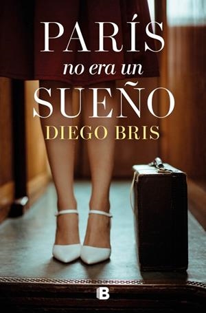 PARÍS NO ERA UN SUEÑO | 9788466681643 | BRIS, DIEGO