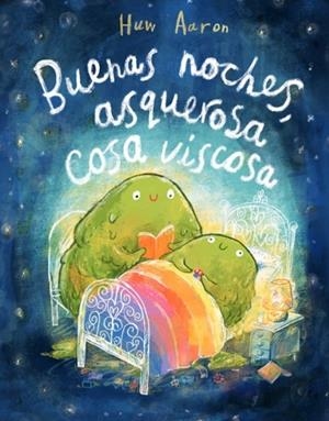 BUENAS NOCHES, ASQUEROSA COSA VISCOSA | 9788448869892 | AARON, HUW
