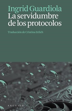 LA SERVIDUMBRE DE LOS PROTOCOLOS | 9788412876659 | GUARDIOLA, INGRID