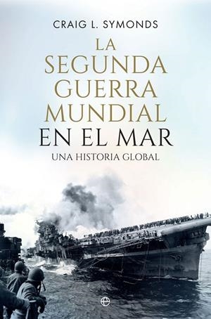 LA SEGUNDA GUERRA MUNDIAL EN EL MAR | 9788410940390 | SYMONDS,CRAIG L.
