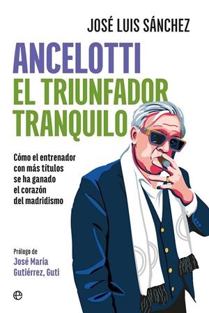 ANCELOTTI. EL TRIUNFADOR TRANQUILO | 9788410940666 | SÁNCHEZ, JOSÉ LUIS