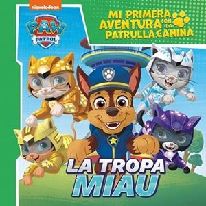 MI PRIMERA AVENTURA CON LA PATRULLA CANINA | PAW PATROL - LA TROPA MIAU | 9788448870935 | NICKELODEON