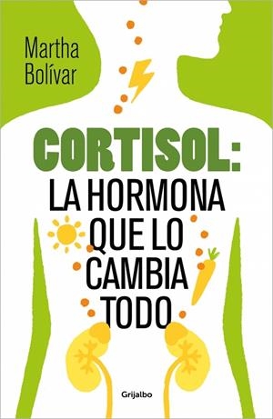 CORTISOL: LA HORMONA QUE LO CAMBIA TODO | 9788425370618 | BOLÍVAR, MARTHA