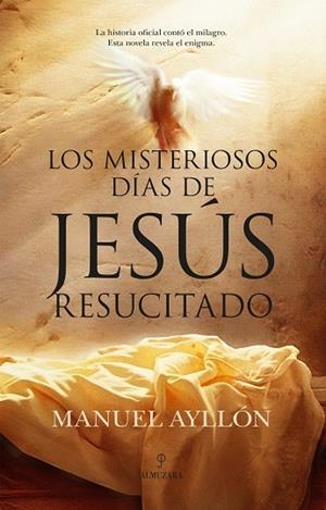 LOS MISTERIOSOS DÍAS DE JESÚS RESUCITADO | 9788410527409 | MANUEL AYLLÓN