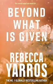 BEYOND WHAT IS GIVEN | 9780349442495 | YARROS, REBECCA