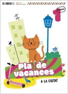 PLÀ DE VACANCES A LA CIUTAT 1R PRIMÀRIA | 9788447954667 | ECHEVARRIA SORIANO, ESTHER