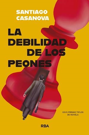 LA DEBILIDAD DE LOS PEONES | 9788410983069 | CASANOVA, SANTIAGO