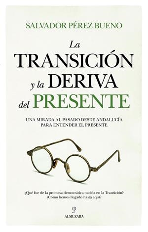 LA TRANSICIÓN Y LA DERIVA DEL PRESENTE | 9788410528352 | SALVADOR PÉREZ BUENO