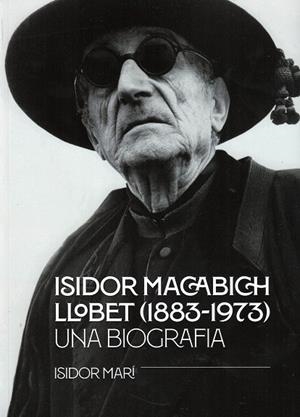 ISIDOR MACABICH LLOBET 1883-1973 UNA BIOGRAFIA | 9788492951734 | MARÍ, ISIDOR