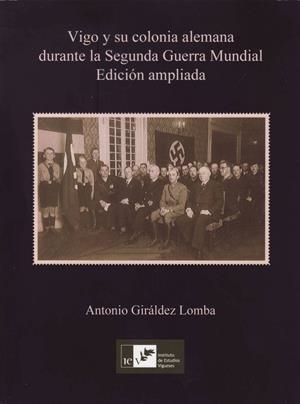 VIGO Y SU COLONIA ALEMANA DURANTE LA SEGUNDA GUERRA MUNDIAL (EDICIÓN AMPLIADA) | 9788419066138 | VV.AA