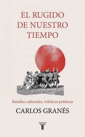 EL RUGIDO DE NUESTRO TIEMPO | 9788430623693 | GRANÉS, CARLOS