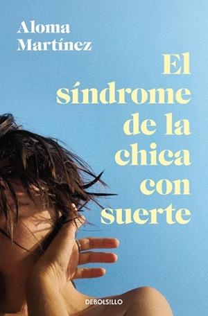 EL SÍNDROME DE LA CHICA CON SUERTE | 9788466388498 | MARTÍNEZ, ALOMA