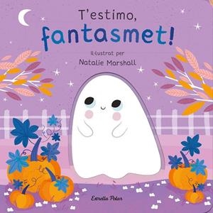 T'ESTIMO, FANTASMET! LLIBRE DE CARTRÓ AMB TROQUELLS | 9788413898933 | MARSHALL, NATALIE/EDWARDS, NICOLA