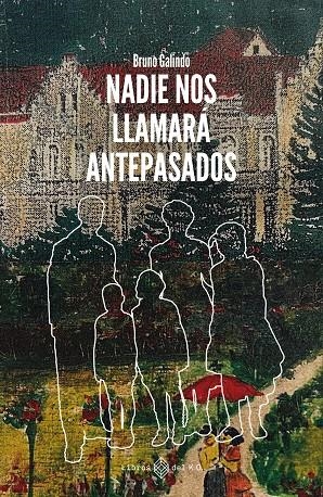 NADIE NOS LLAMARÁ ANTEPASADOS | 9788419119988 | GALINDO RAVLIC, BRUNO