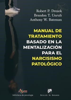 MANUAL DE TRATAMIENTO BASADO EN LA MENTALIZACIÓN PARA EL NARCISISMO PATOLÓGICO | 9788433039583 | DROZEK, ROBERT P./UNRUH, BRANDON T./BATEMAN, ANTHONY W.