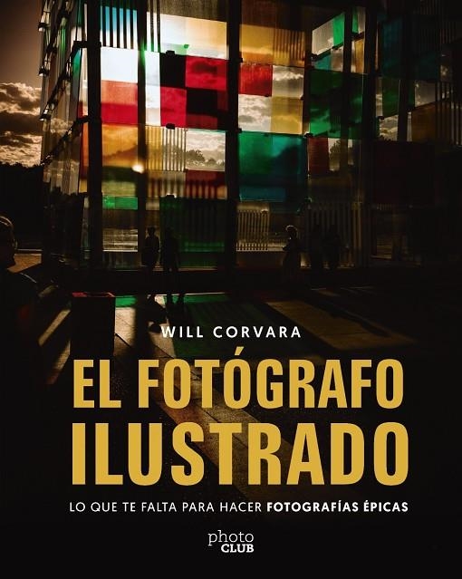 EL FOTÓGRAFO ILUSTRADO | 9788441552425 | CORVARA, WILL
