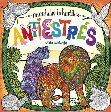 MANDALAS INFANTILES ANTIESTRÉS. VIDA SALVAJE | 9788467774498 | EDICIONES, SUSAETA