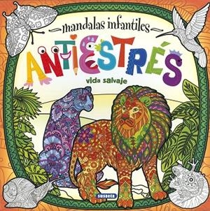 MANDALAS INFANTILES ANTIESTRÉS. VIDA SALVAJE | 9788467774498 | EDICIONES, SUSAETA