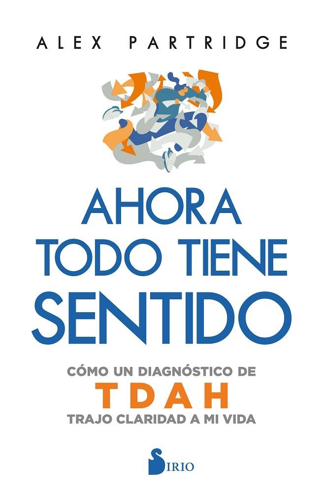 AHORA TODO TIENE SENTIDO: CÓMO UN DIAGNÓSTICO DE TDAH TRAJO CLARIDAD A MI VIDA | 9788410335783 | PARTRIDGE, ALEX