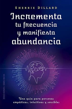 INCREMENTA TU FRECUENCIA Y MANIFIESTA ABUNDANCIA | 9788411722957 | DILLARD, SHERRIE