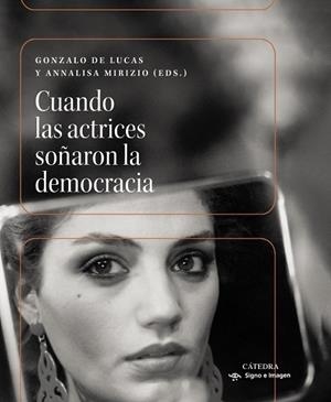 CUANDO LAS ACTRICES SOÑARON LA DEMOCRACIA | 9788437649597 | DE LUCAS, GONZALO/MIRIZIO, ANNALISA