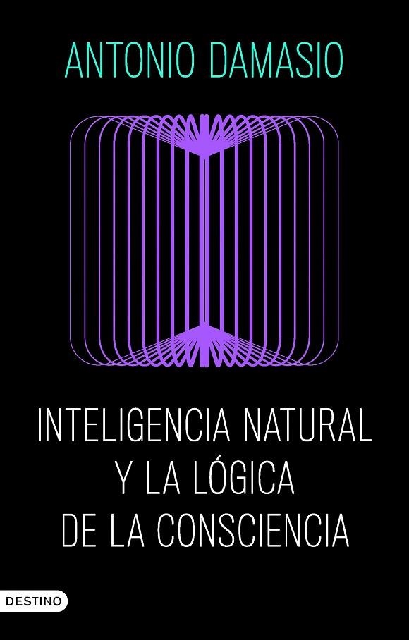 INTELIGENCIA NATURAL Y LA LÓGICA DE LA CONSCIENCIA | 9788423368730 | DAMASIO, ANTONIO