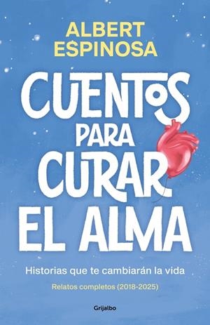 CUENTOS PARA CURAR EL ALMA. HISTORIAS QUE TE CAMBIARÁN LA VIDA | 9788425370861 | ESPINOSA, ALBERT