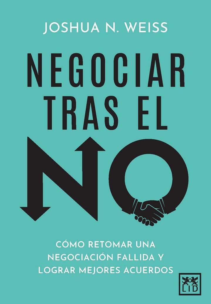 NEGOCIAR TRAS EL NO | 9788410221833 | JOSHUA N. WEISS