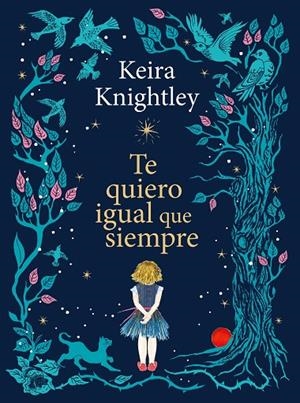 TE QUIERO IGUAL QUE SIEMPRE | 9788410378926 | KNIGHTLEY, KEIRA