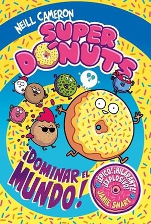 SUPERDÓNUTS 1 - ¡DOMINAR EL MUNDO! | 9788448872960 | CAMERON, NEILL