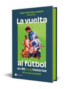 LA VUELTA AL FUTBOL EN 80 (+20) HISTORIAS. EDICIÓN ESPECIAL CON CANTOS TINTADOS | 9791387869335 | IKER RUIZ DEL BARCO (@ELEFUTBOL)