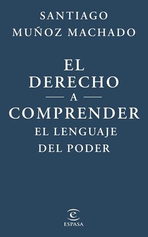 EL DERECHO A COMPRENDER EL LENGUAJE DEL PODER | 9788467079623 | MUÑOZ MACHADO, SANTIAGO