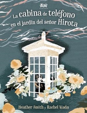 LA CABINA DE TELÉFONO EN EL JARDÍN DEL SEÑOR HIROTA | 9788412091465 | SMITH, HEATHER